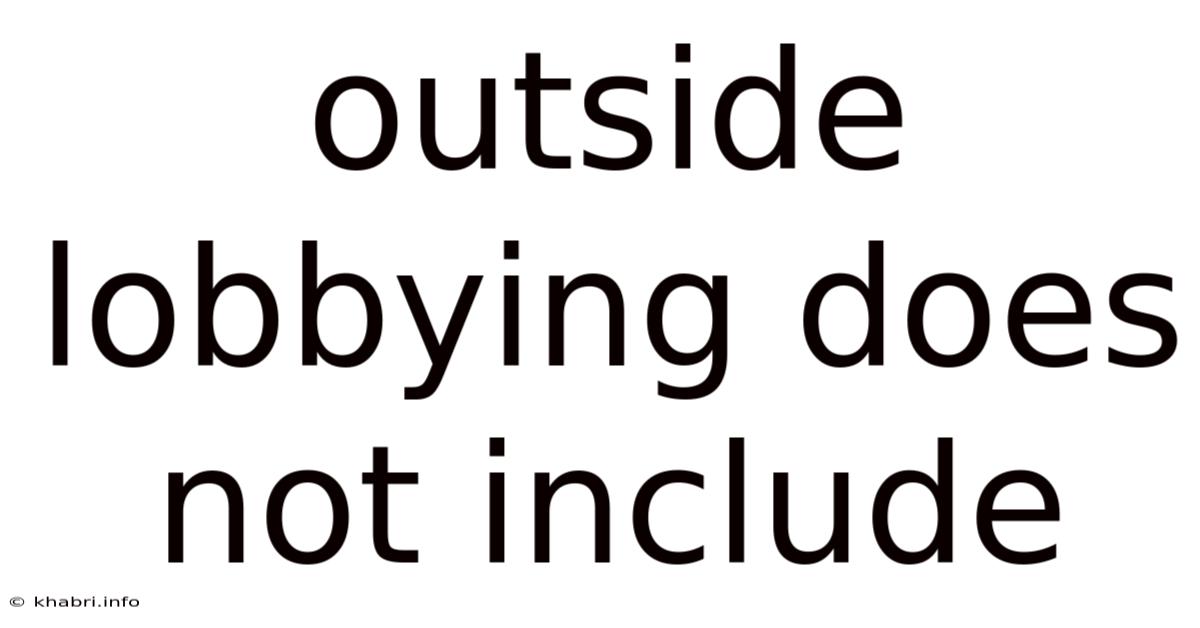 Outside Lobbying Does Not Include
