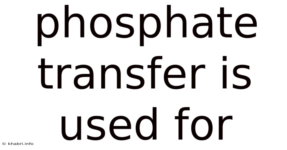 Phosphate Transfer Is Used For