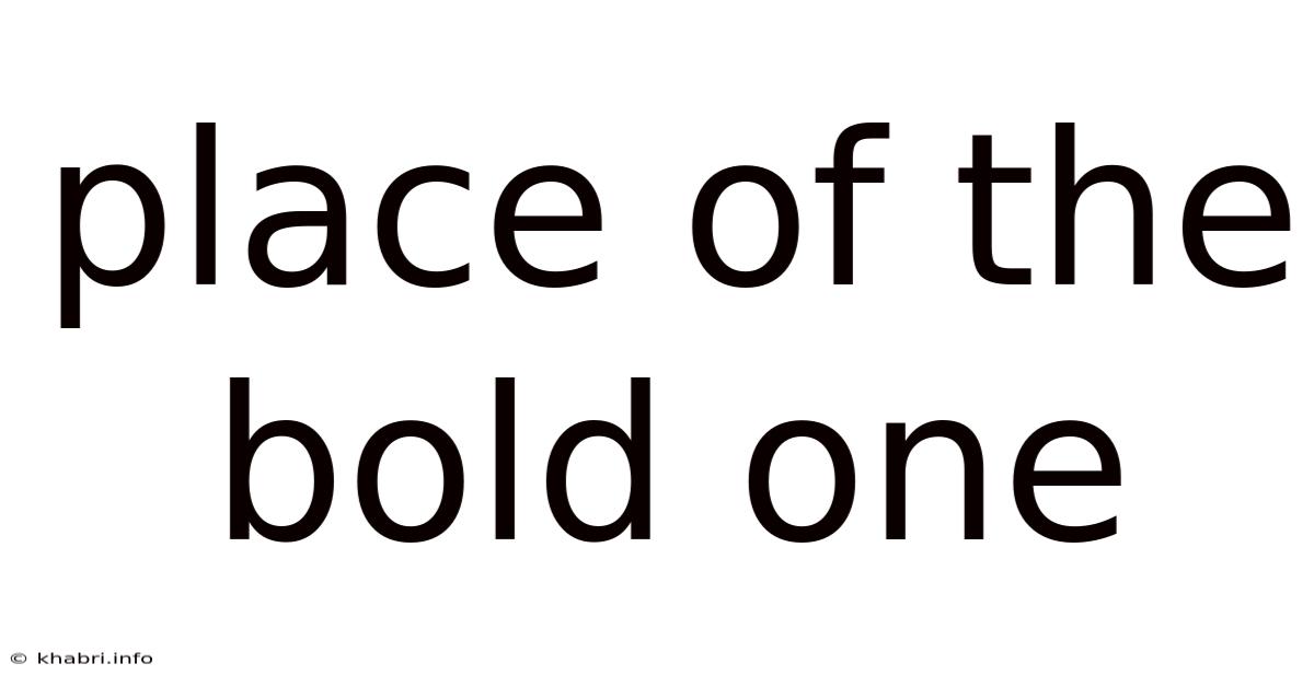 Place Of The Bold One