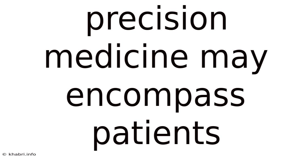 Precision Medicine May Encompass Patients
