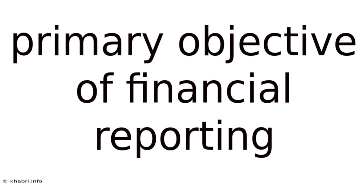 Primary Objective Of Financial Reporting