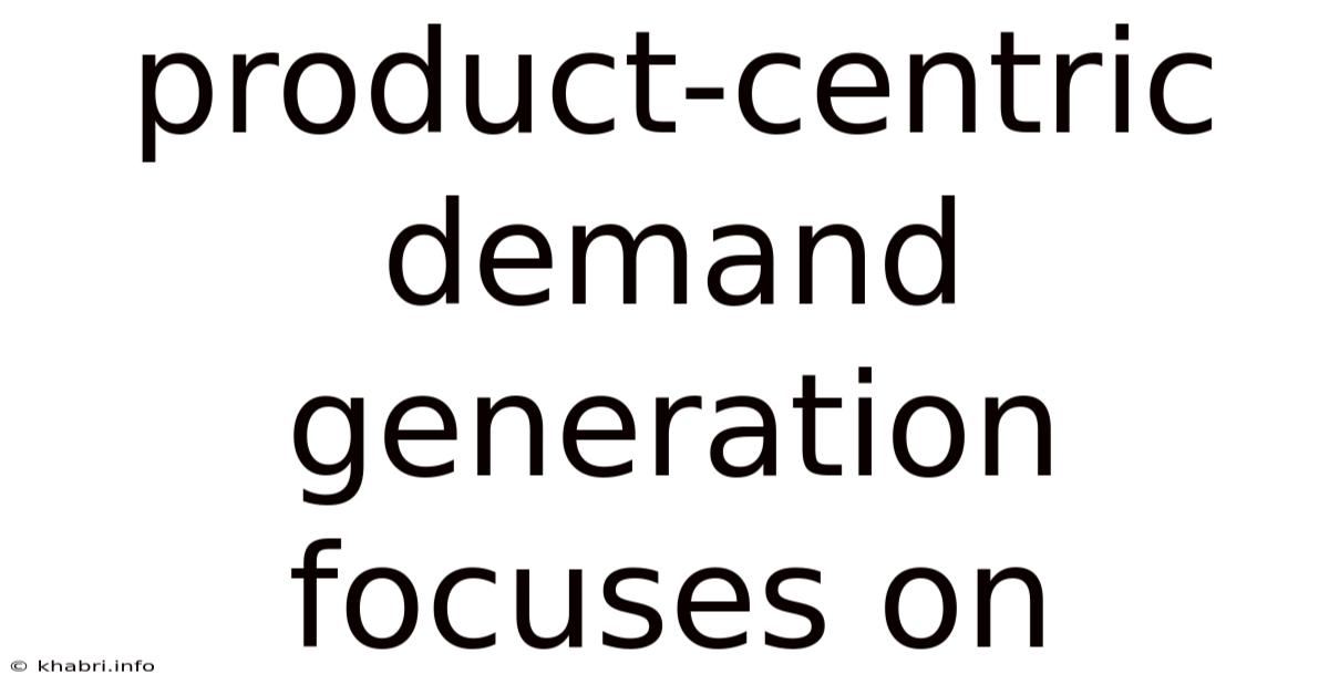 Product-centric Demand Generation Focuses On