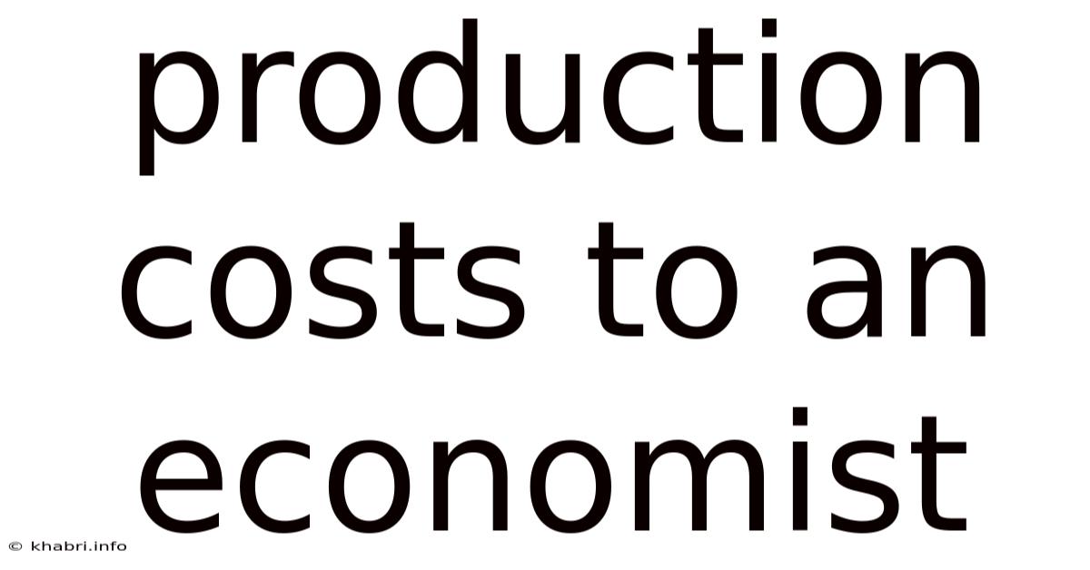 Production Costs To An Economist