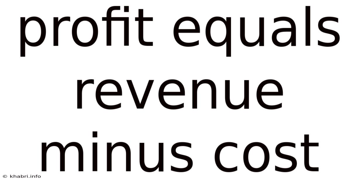 Profit Equals Revenue Minus Cost