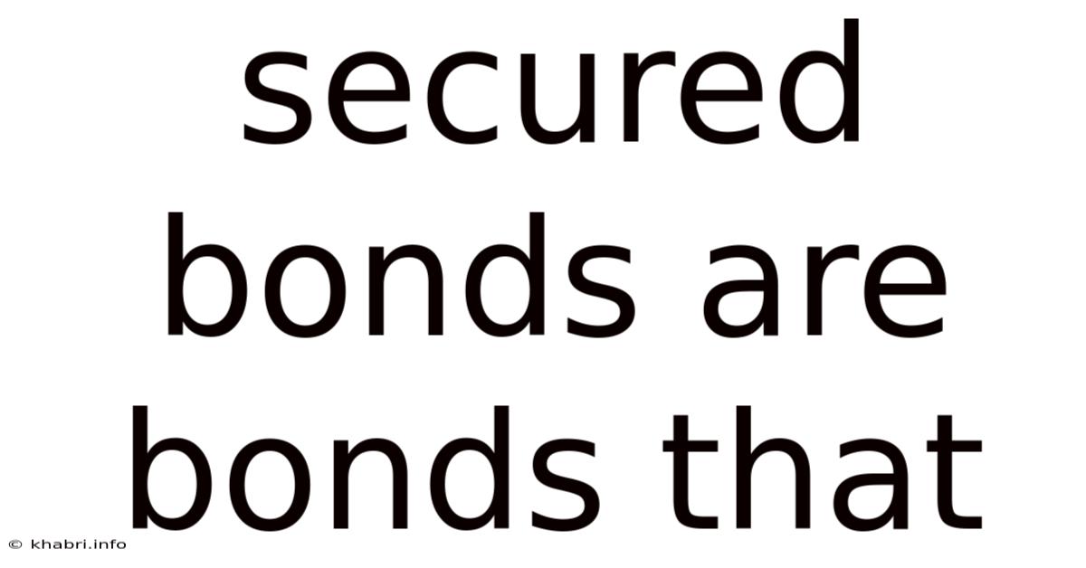 Secured Bonds Are Bonds That