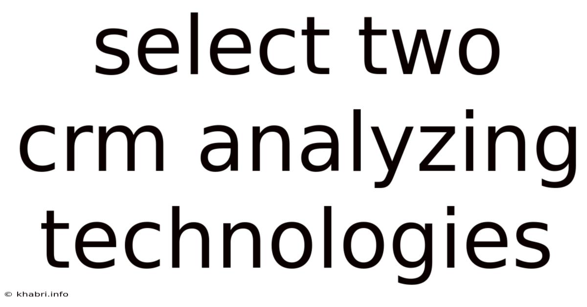 Select Two Crm Analyzing Technologies