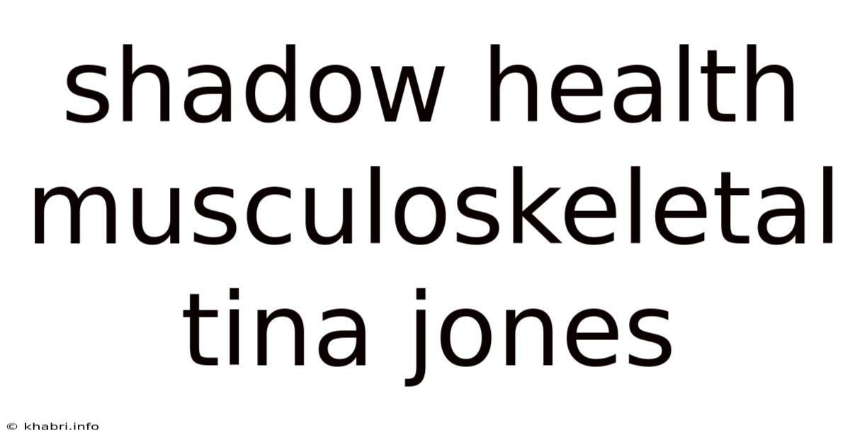 Shadow Health Musculoskeletal Tina Jones