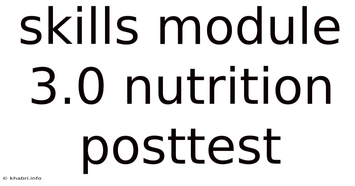 Skills Module 3.0 Nutrition Posttest