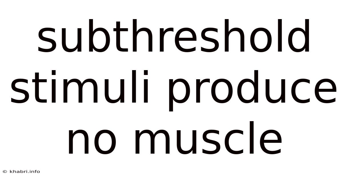Subthreshold Stimuli Produce No Muscle
