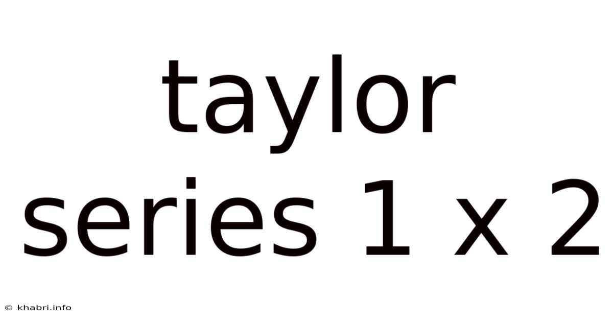 Taylor Series 1 X 2