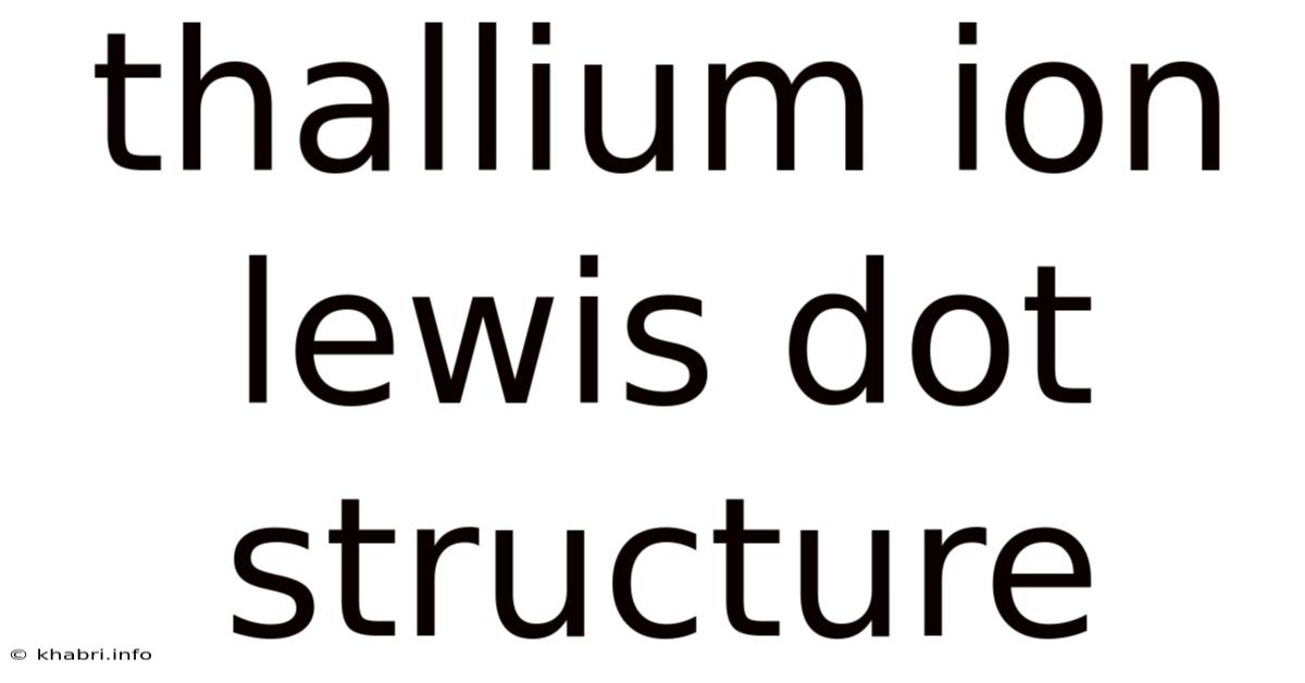 Thallium Ion Lewis Dot Structure