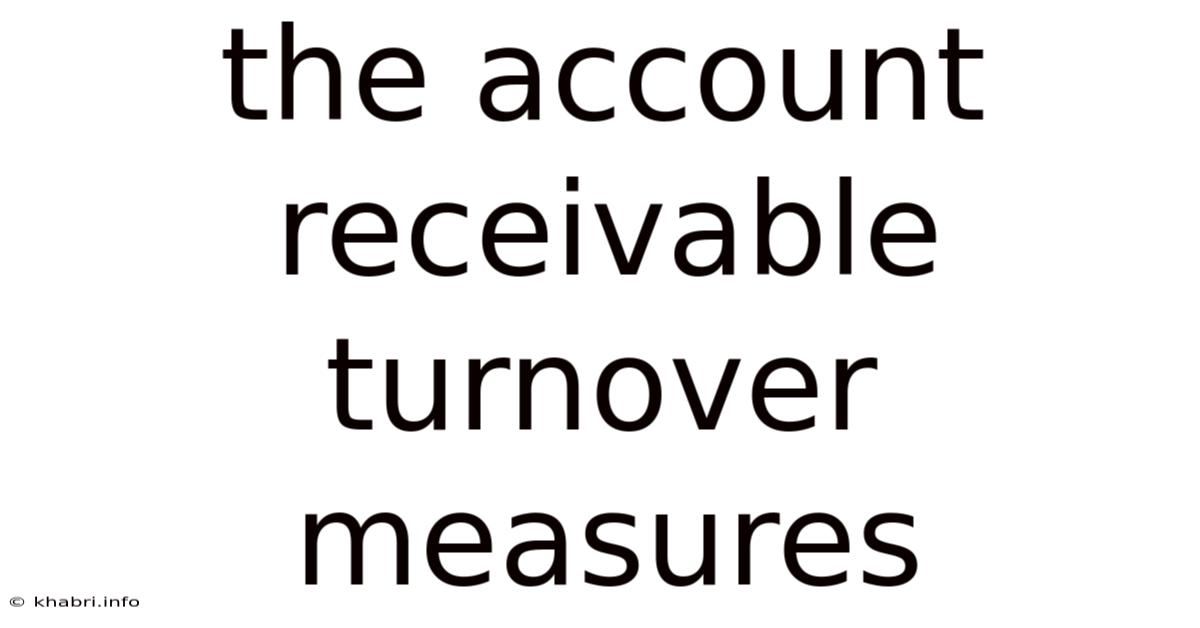 The Account Receivable Turnover Measures