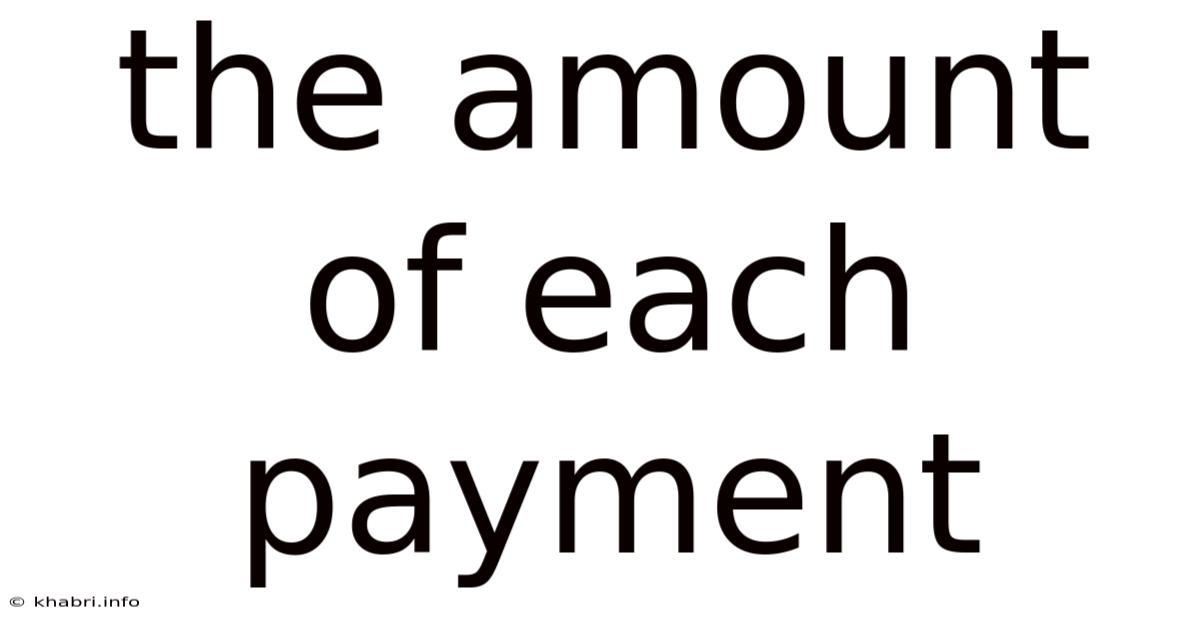 The Amount Of Each Payment