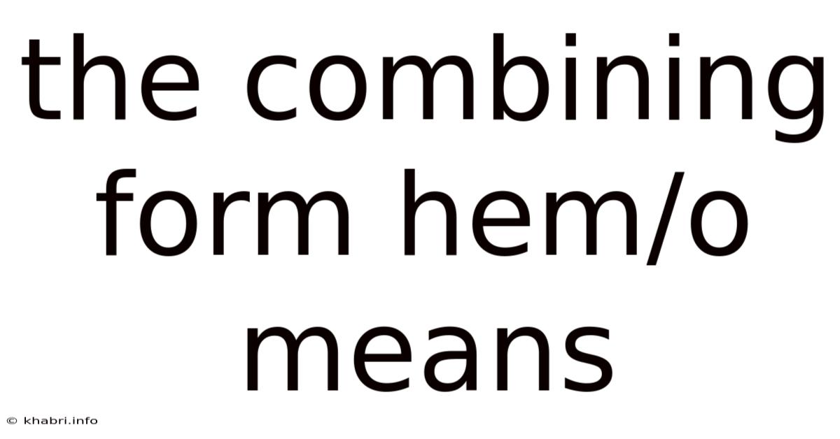 The Combining Form Hem/o Means