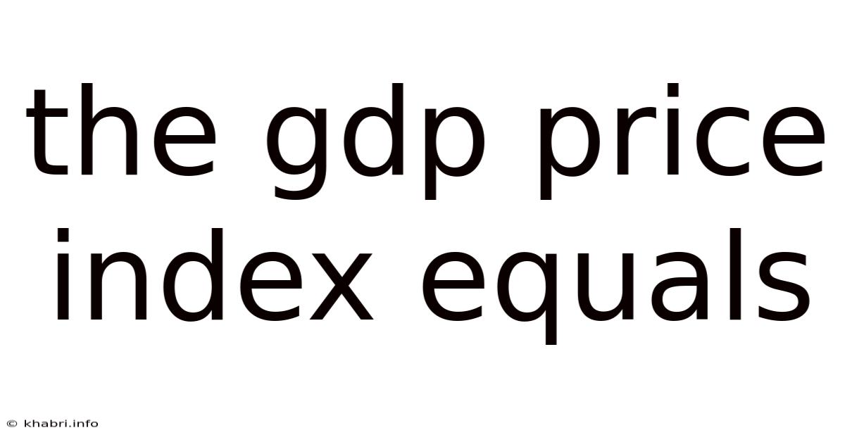 The Gdp Price Index Equals