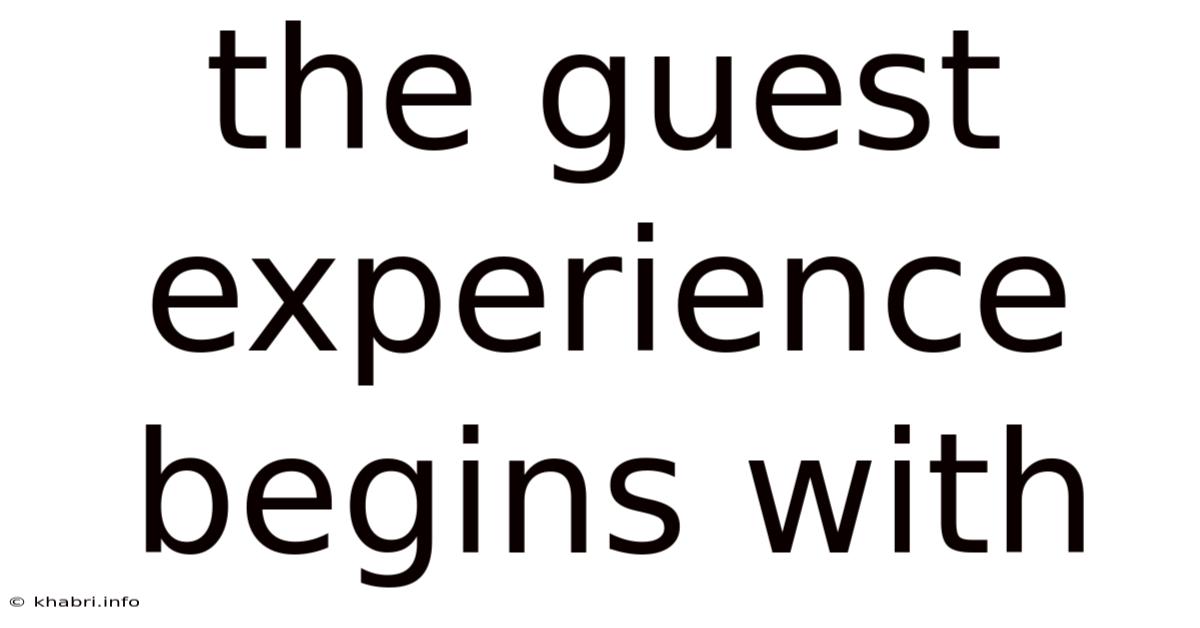 The Guest Experience Begins With