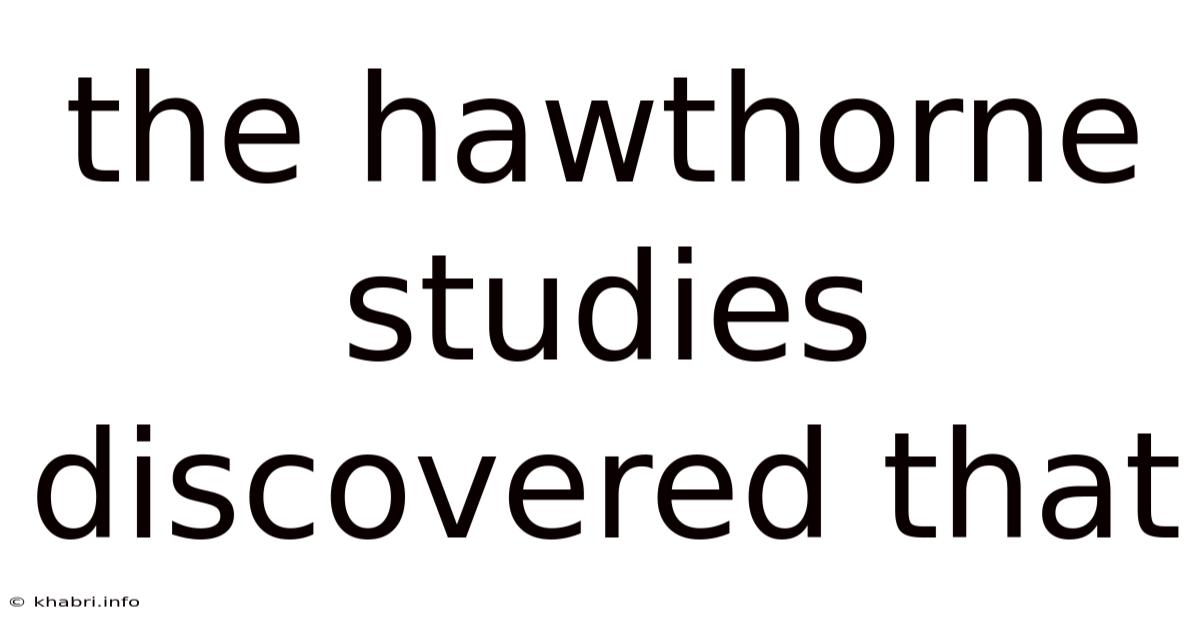The Hawthorne Studies Discovered That
