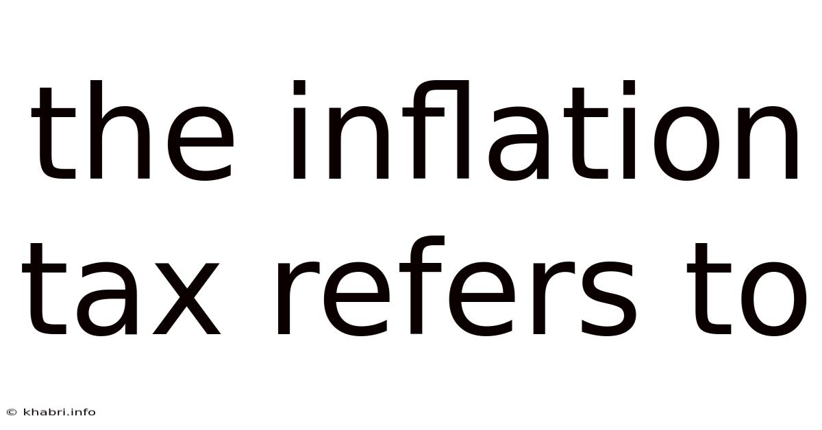 The Inflation Tax Refers To