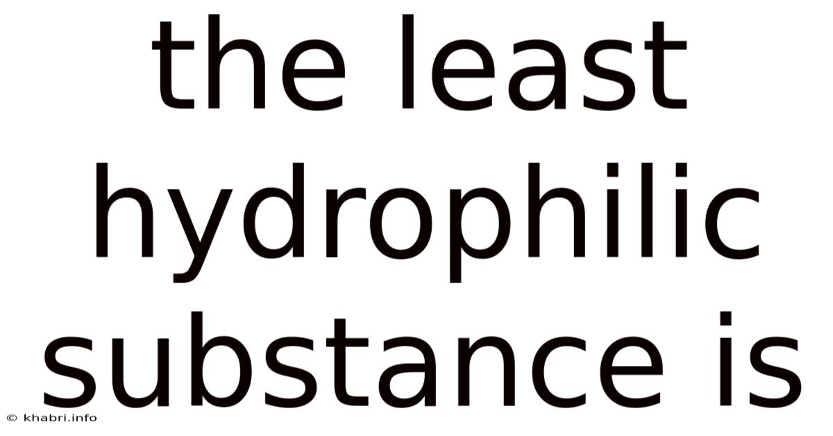 The Least Hydrophilic Substance Is