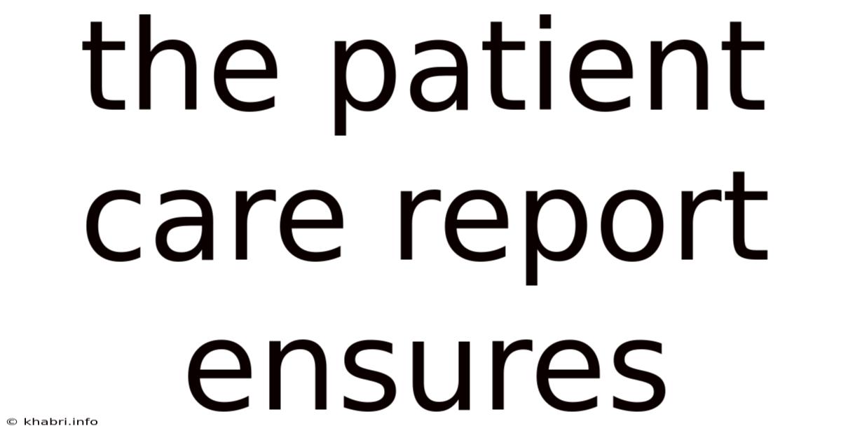 The Patient Care Report Ensures