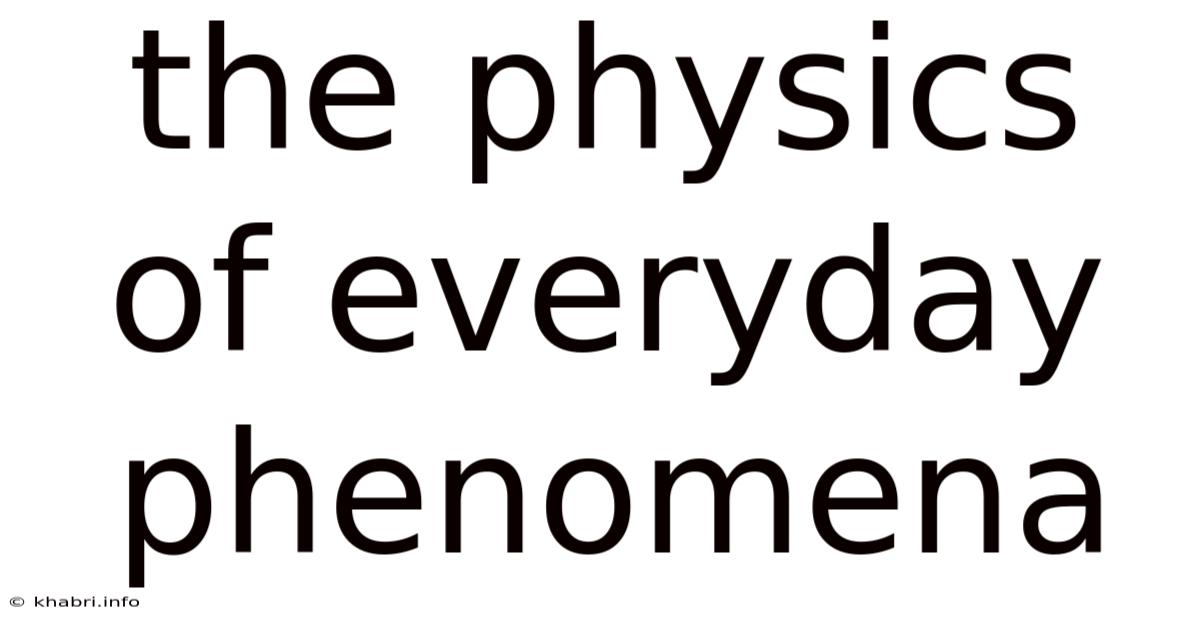 The Physics Of Everyday Phenomena