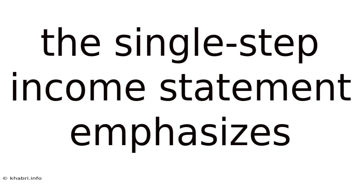 The Single-step Income Statement Emphasizes