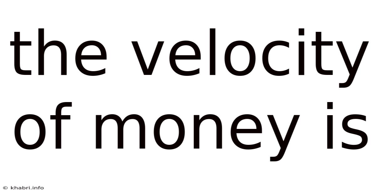 The Velocity Of Money Is