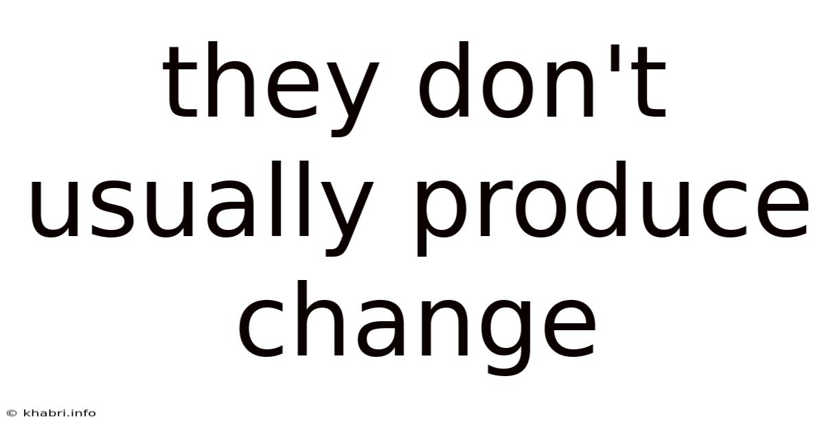 They Don't Usually Produce Change