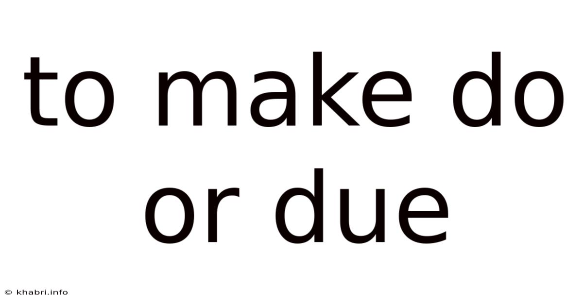 To Make Do Or Due