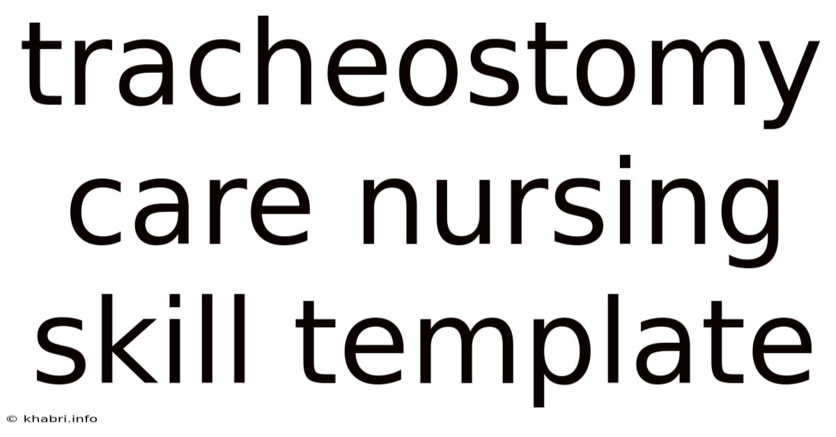 Tracheostomy Care Nursing Skill Template