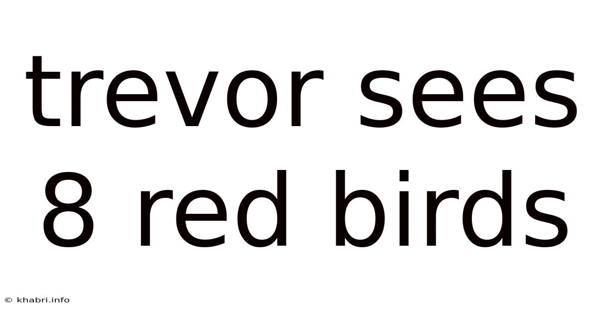Trevor Sees 8 Red Birds