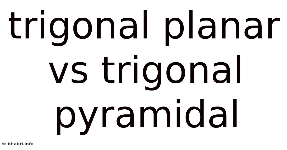 Trigonal Planar Vs Trigonal Pyramidal