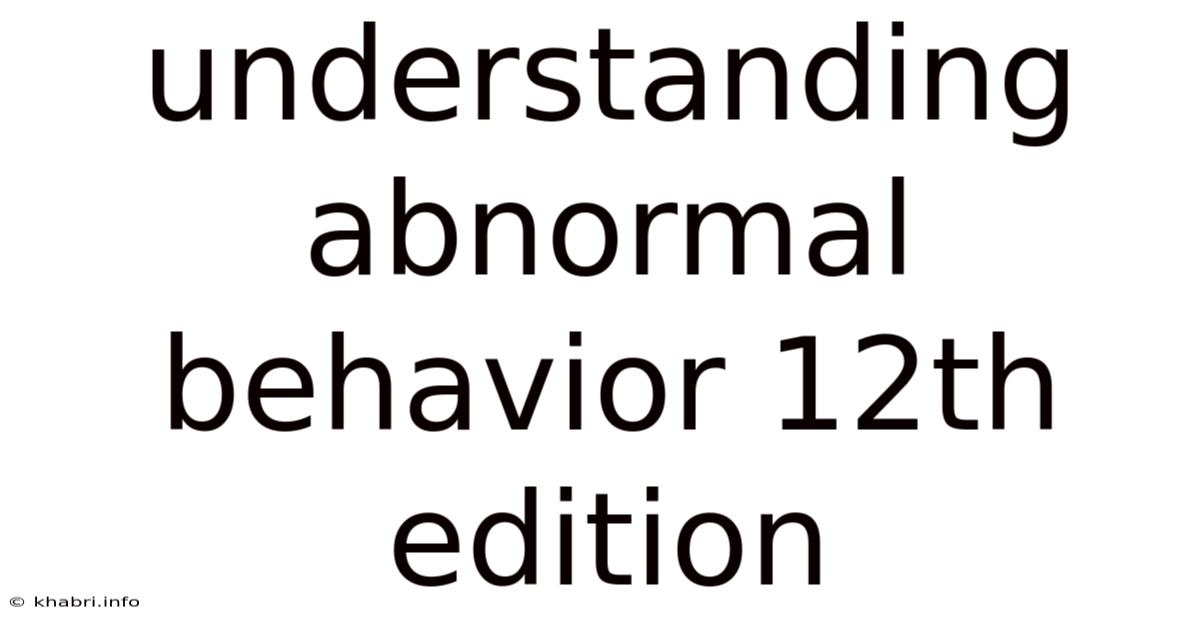 Understanding Abnormal Behavior 12th Edition