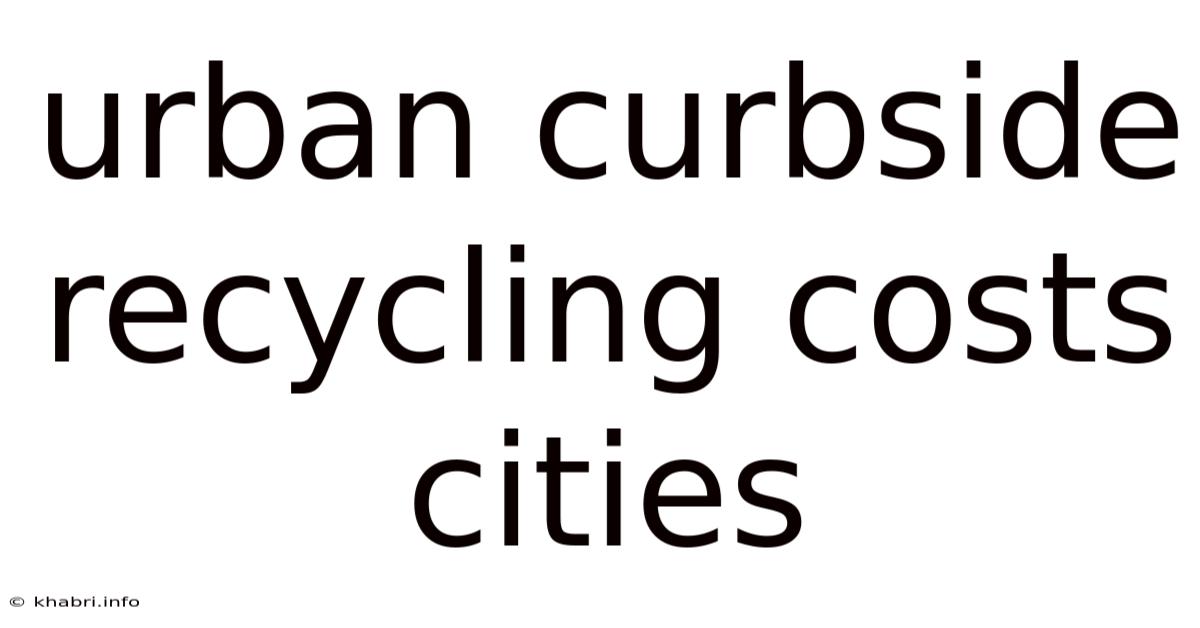 Urban Curbside Recycling Costs Cities