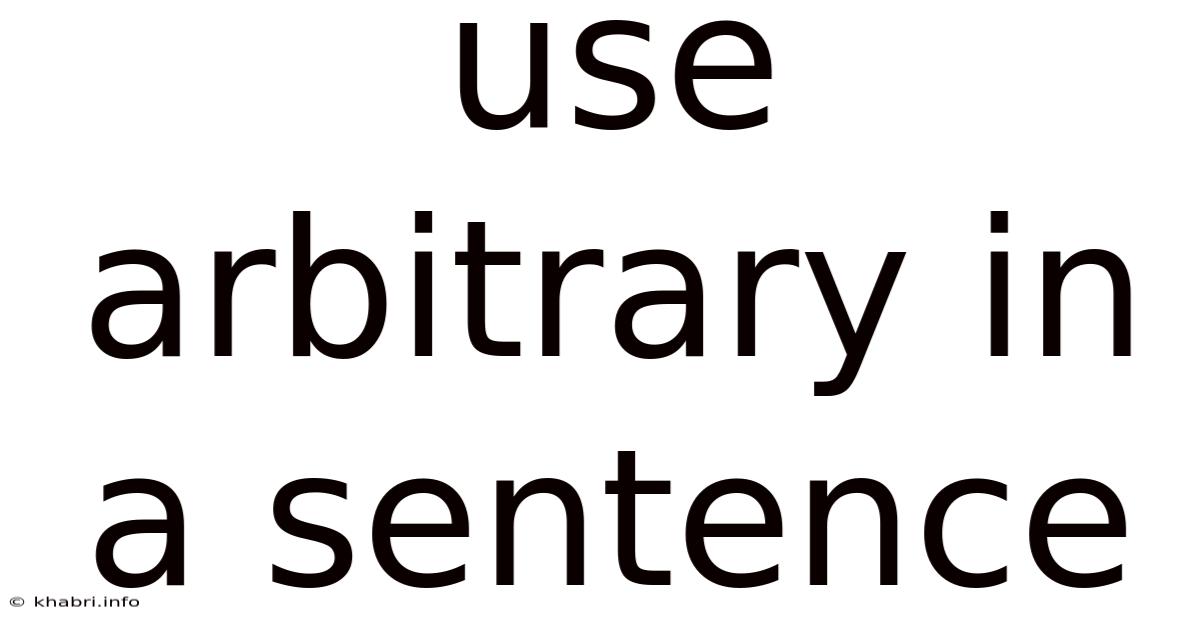 Use Arbitrary In A Sentence