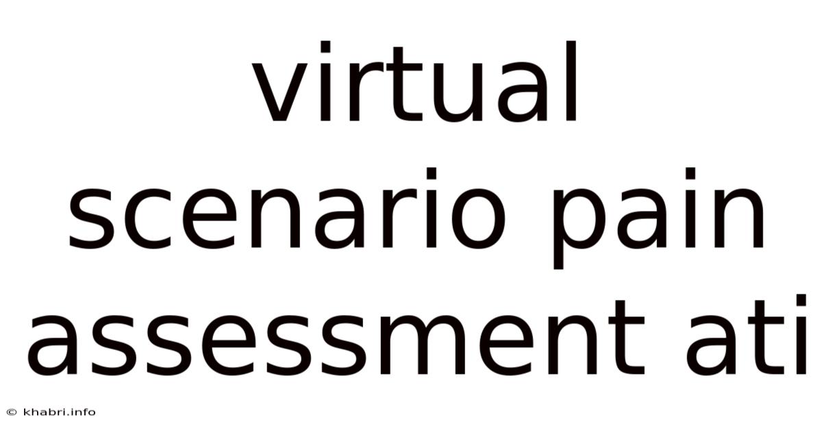 Virtual Scenario Pain Assessment Ati