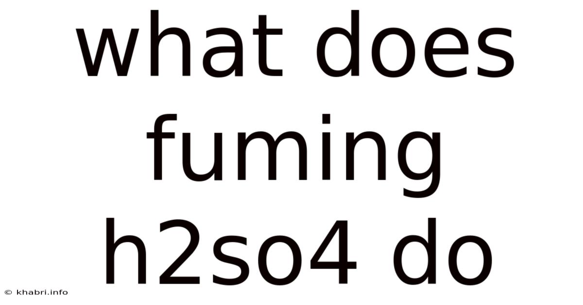 What Does Fuming H2so4 Do