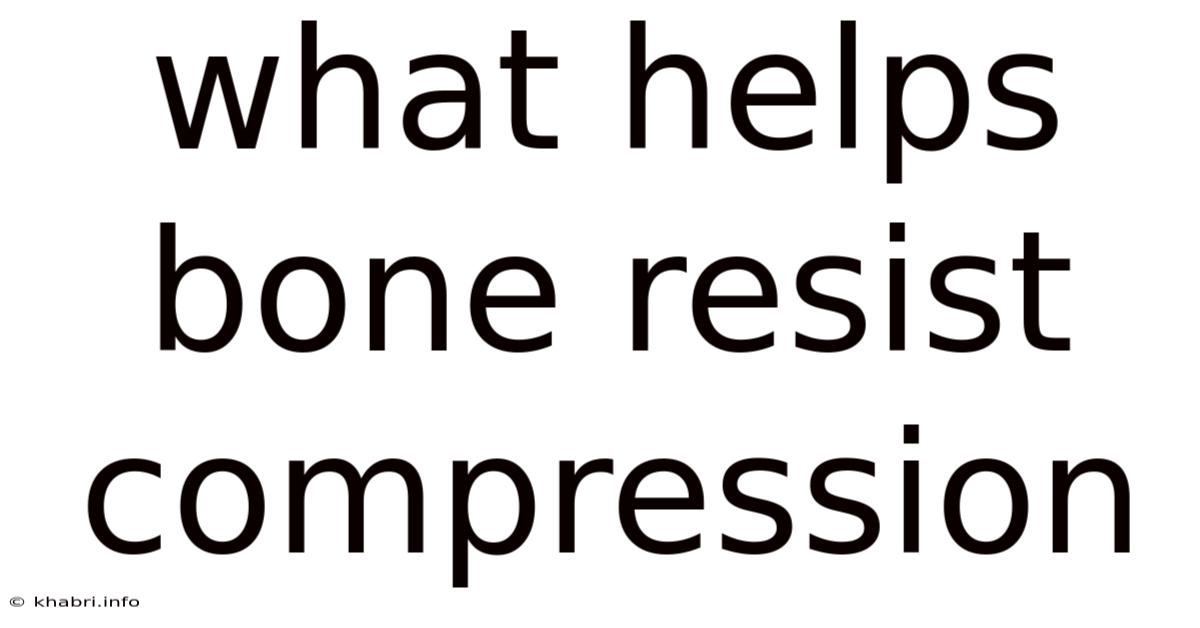 What Helps Bone Resist Compression
