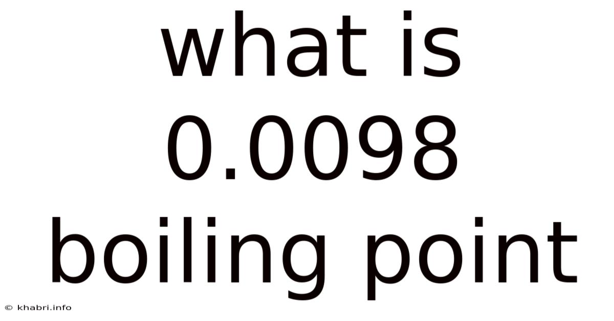 What Is 0.0098 Boiling Point