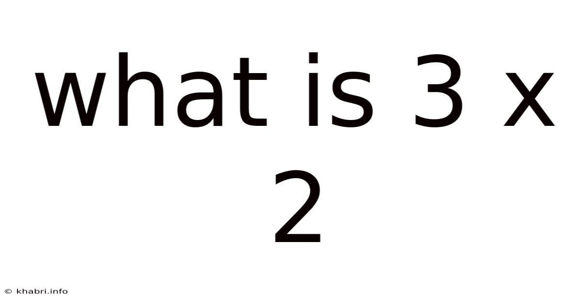 What Is 3 X 2