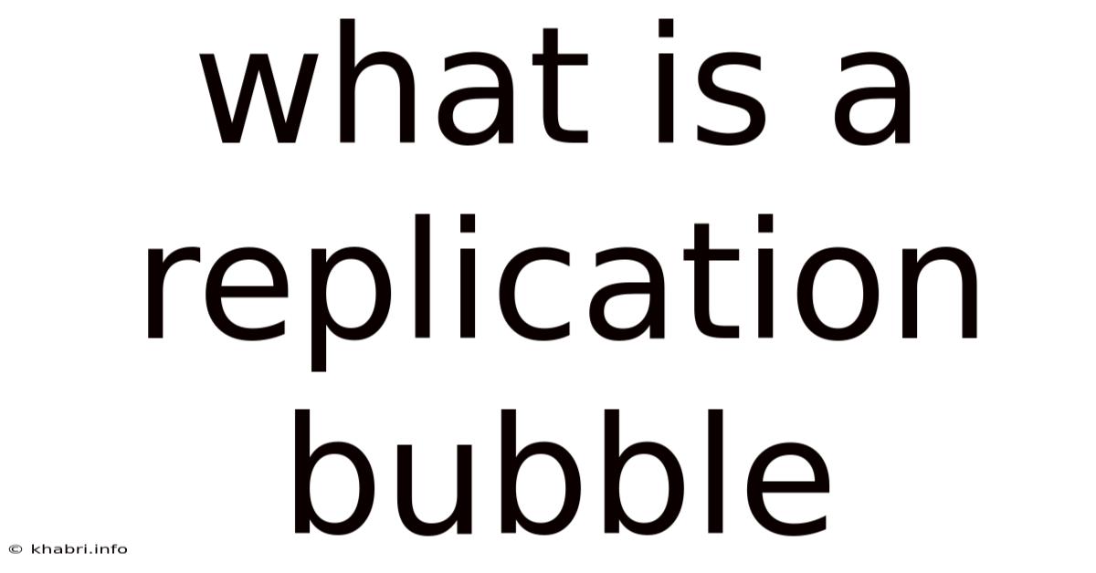 What Is A Replication Bubble
