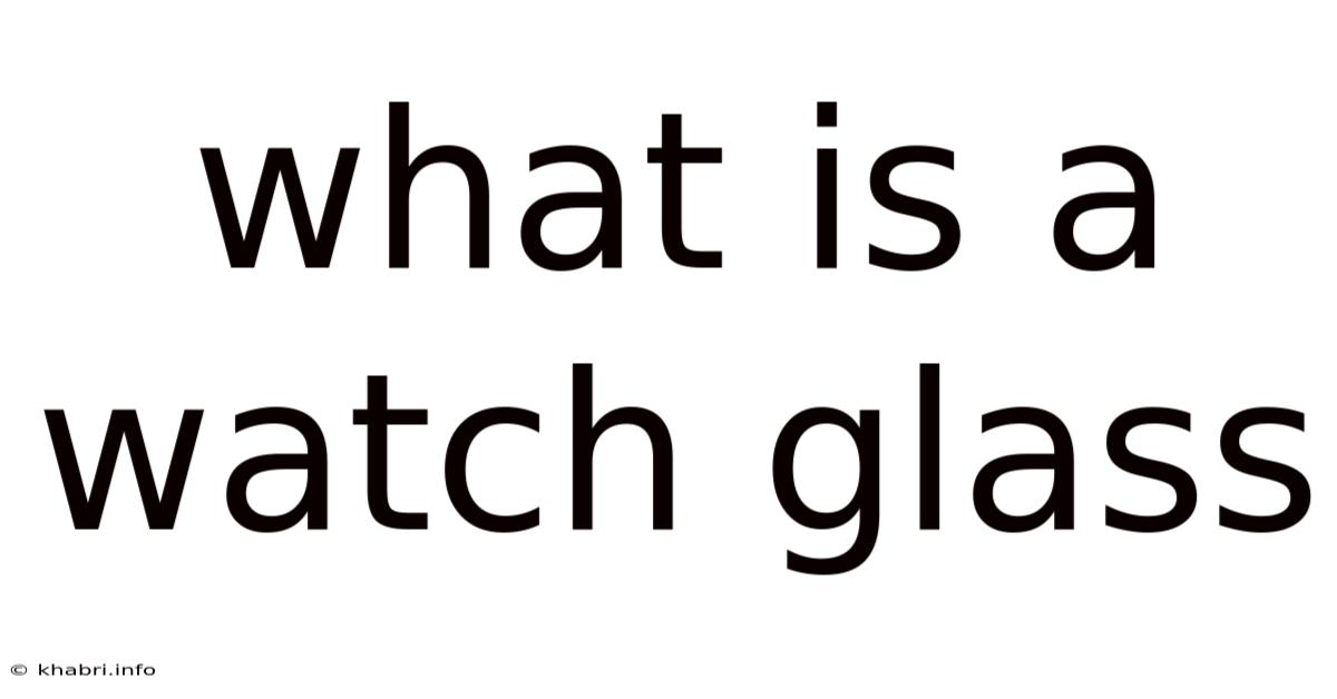 What Is A Watch Glass