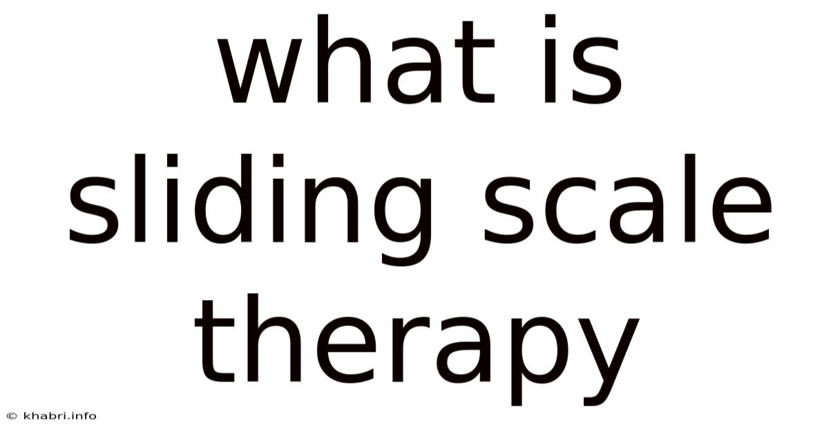 What Is Sliding Scale Therapy