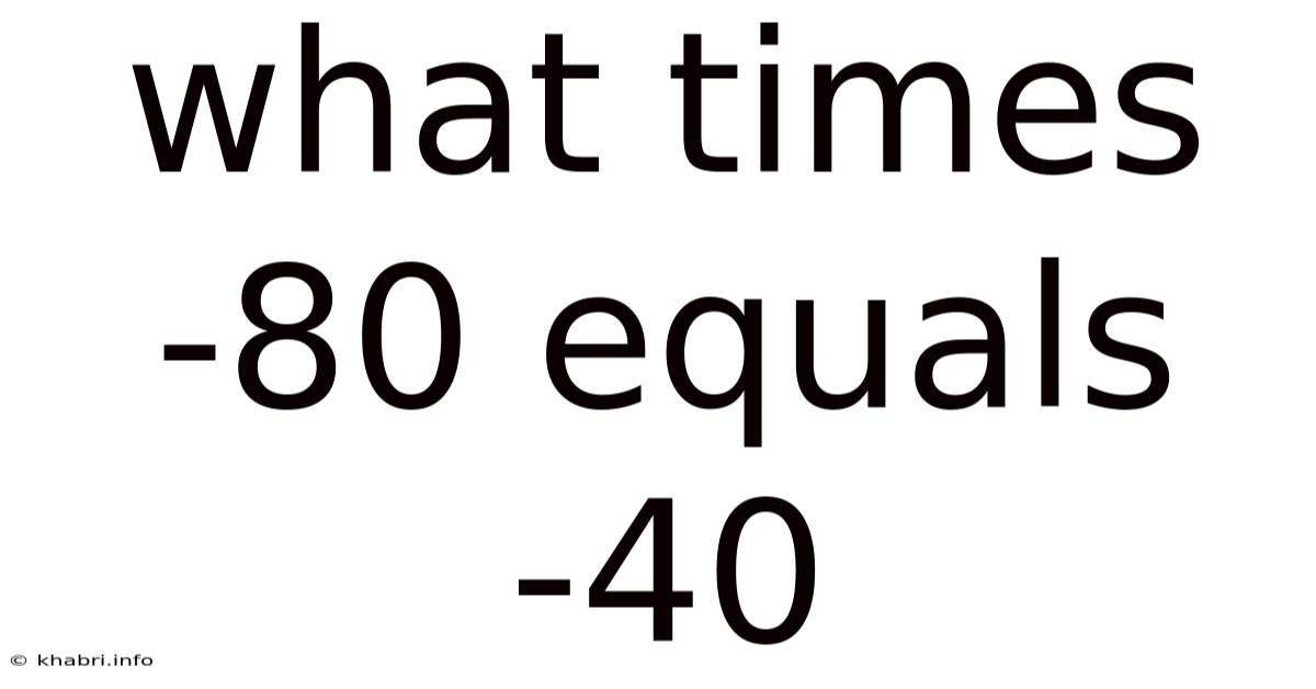 What Times -80 Equals -40