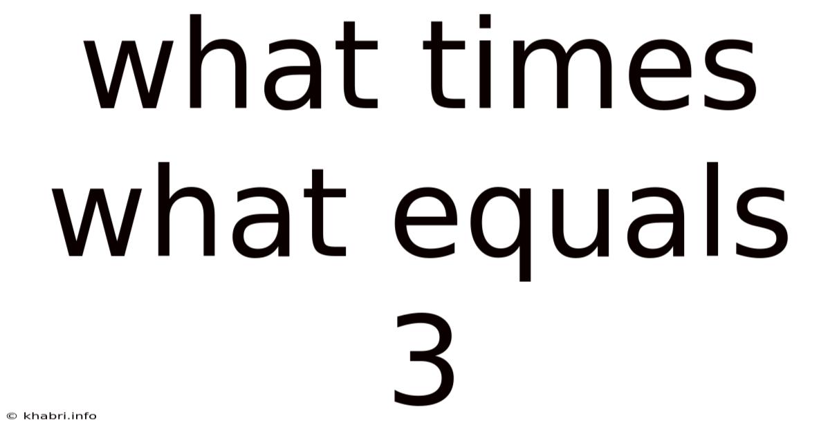 What Times What Equals 3
