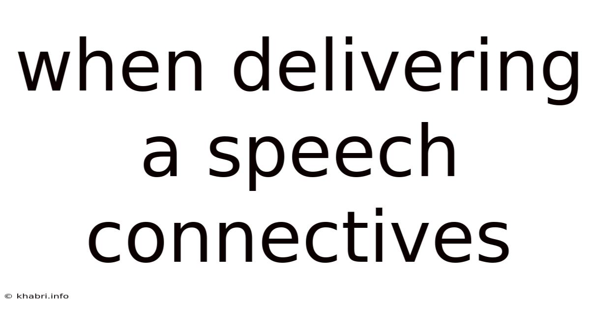 When Delivering A Speech Connectives