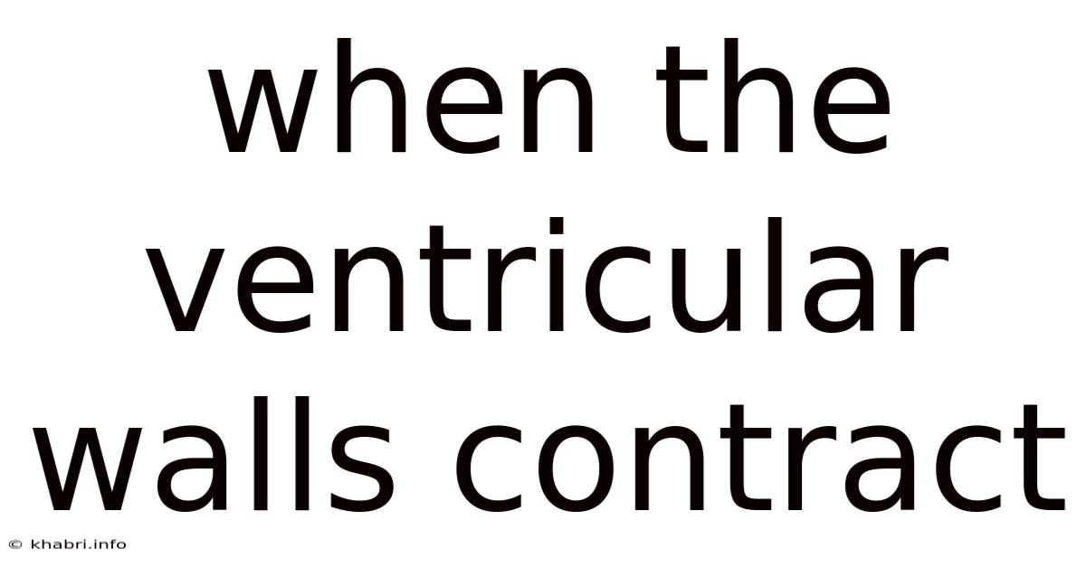 When The Ventricular Walls Contract