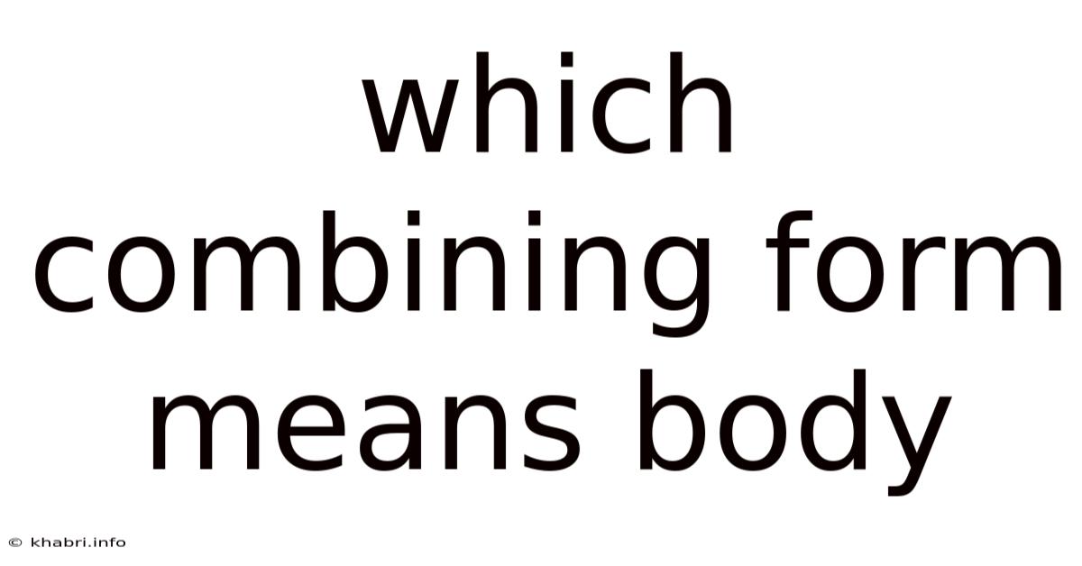 Which Combining Form Means Body
