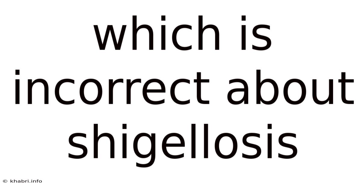 Which Is Incorrect About Shigellosis