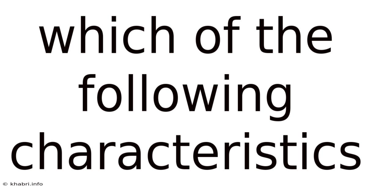 Which Of The Following Characteristics